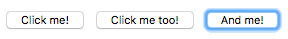 Three buttons with the text "Click me!", "Click me too!", and "And me!" inside them respectively. The third button has a blue outline around it to indicate current tab focus.